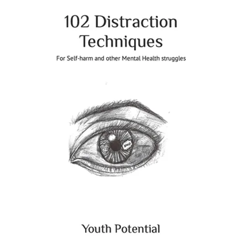 102 Distraction Techniques: For Self-harm and other Mental Health struggles
