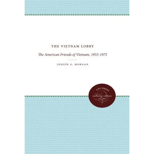 The Vietnam Lobby: The American Friends of Vietnam, 1955-1975