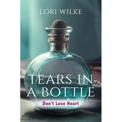 Tears in a Bottle: Don't Lose Heart