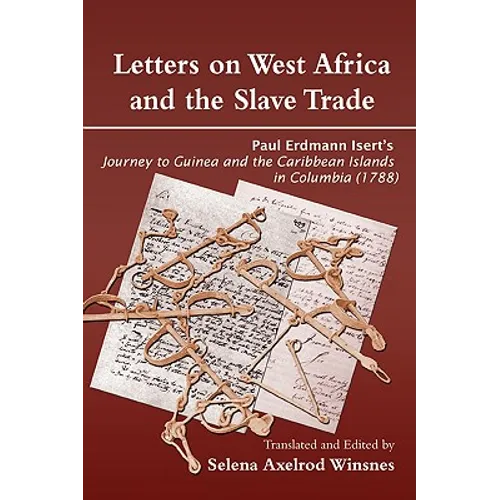 Letters on West Africa and the Slave Trade. Paul Erdmann Isert's Journey to Guinea and the Carribean Islands in Columbia (1788)