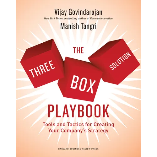 The Three-Box Solution Playbook: Tools and Tactics for Creating Your Company's Strategy