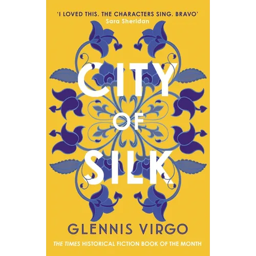 City of Silk: The Times Historical Fiction Book of the Month - 'Enjoyable and Immersive'
