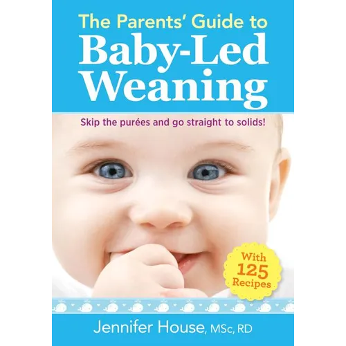 The Parents' Guide to Baby-Led Weaning: With 125 Recipes