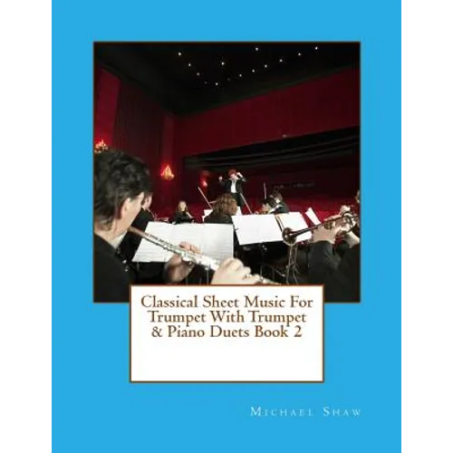 Classical Sheet Music For Trumpet With Trumpet & Piano Duets Book 2: Ten Easy Classical Sheet Music Pieces For Solo Trumpet & Trumpet/Piano Duets