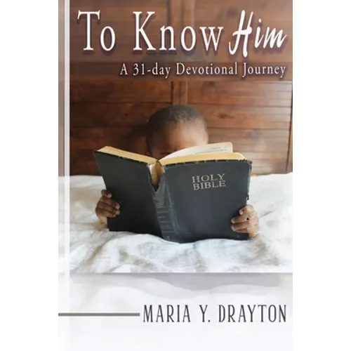 To Know Him: A 31-Day Devotional Journey