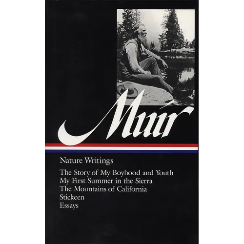 John Muir: Nature Writings (Loa #92): The Story of My Boyhood and Youth / My First Summer in the Sierra / The Mountains of California / Stickeen / Ess