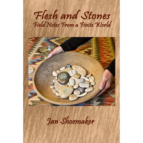 Flesh and Stones: Field Notes from a Finite World