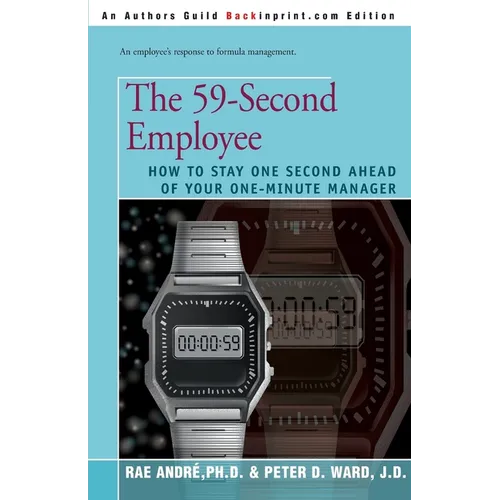 The 59-Second Employee: How to Stay One Second Ahead of Your One-Minute Manager