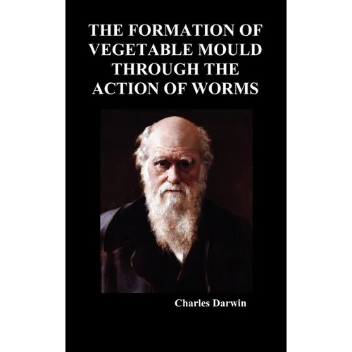 The Formation of Vegetable Mould Through the Action of Worms