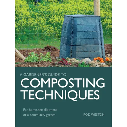 Composting Techniques: For Home, the Allotment or a Community Garden