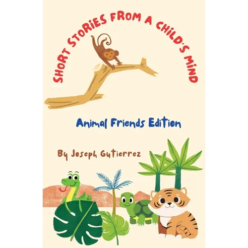 Short Stories From a Child's Mind: The Animal Edition
