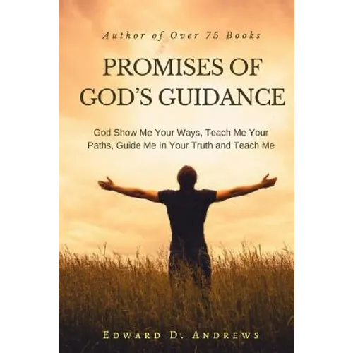 Promises of God's Guidance: God Show Me Your Ways, Teach Me Your Paths, Guide Me In Your Truth and Teach Me