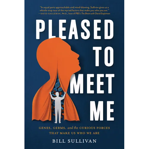 Pleased to Meet Me: Genes, Germs, and the Curious Forces That Make Us Who We Are