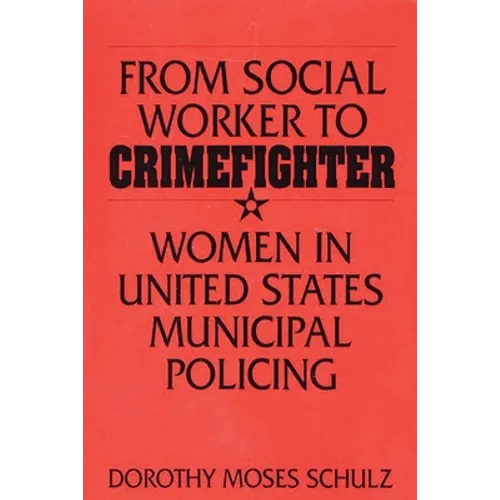 From Social Worker to Crimefighter: Women in United States Municipal Policing