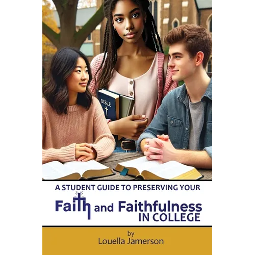 A Student Guide to Preserving Your Faith and Faithfulness in College
