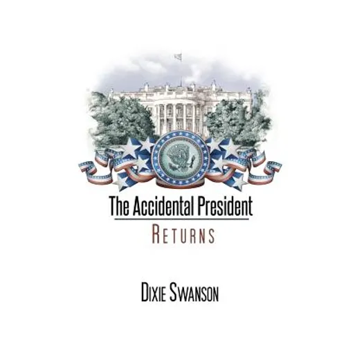 The Accidental President Returns: Volume 3 of the Accidental President trilogy