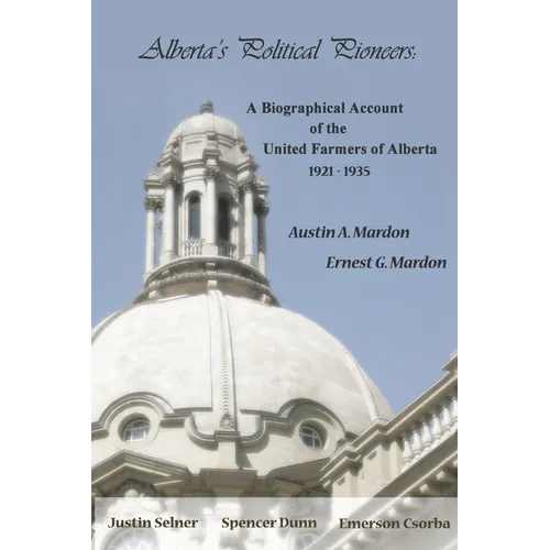 Alberta's Political Pioneers: A Biographical Account of the United Farmers of Alberta