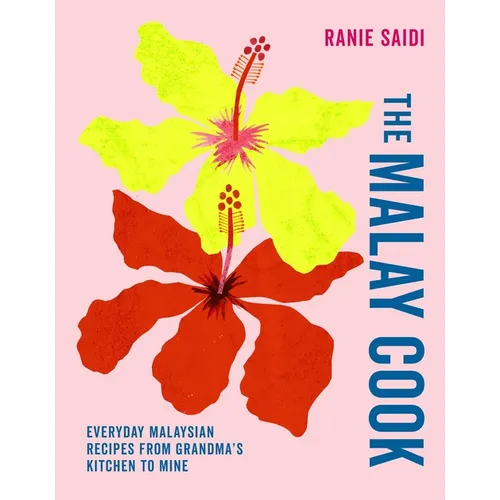 The Malay Cook: Everyday Malaysian Recipes from Grandma's Kitchen to Mine