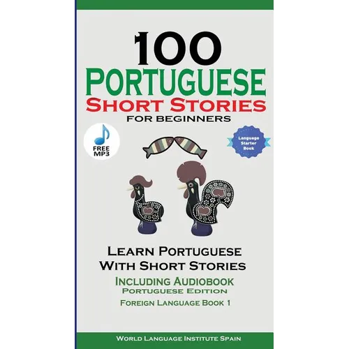 100 Portuguese Short Stories for Beginners Learn Portuguese with Stories with Audio: Portuguese Edition Foreign Language Book 1