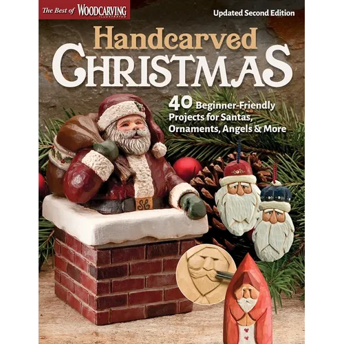Handcarved Christmas, Updated Second Edition: 40 Beginner-Friendly Projects for Santas, Ornaments, Angels & More