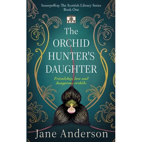 The Orchid Hunter's Daughter: Friendship, love and dangerous orchids
