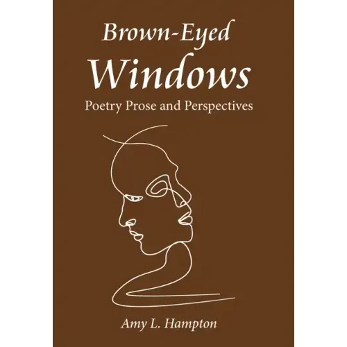 Brown-Eyed Windows: Poetry Prose and Perspectives