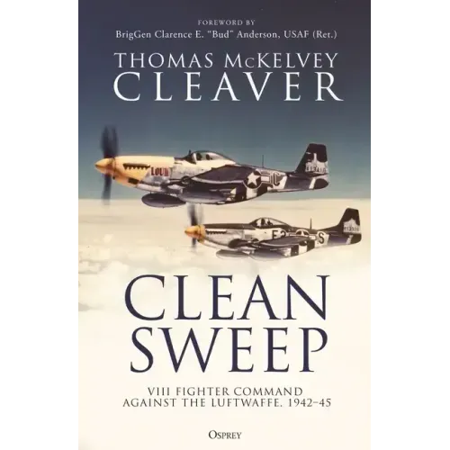 Clean Sweep: VIII Fighter Command Against the Luftwaffe, 1942-45