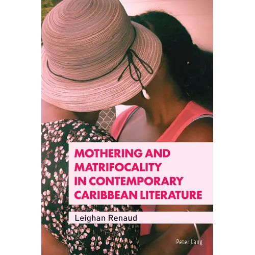 Mothering and Matrifocality in Contemporary Caribbean Literature