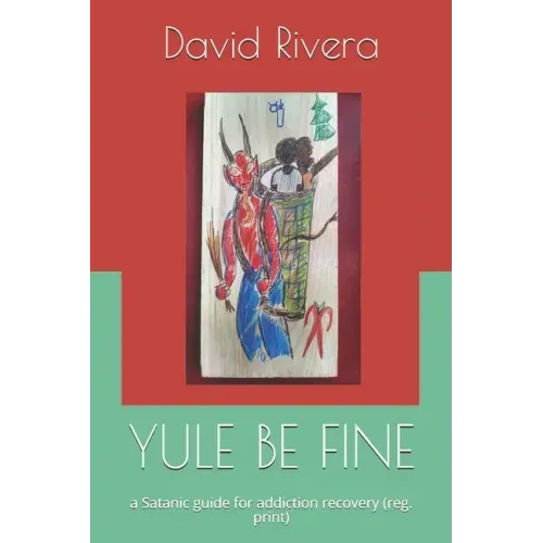 Yule Be Fine: a Satanic guide for addiction recovery (reg. print)