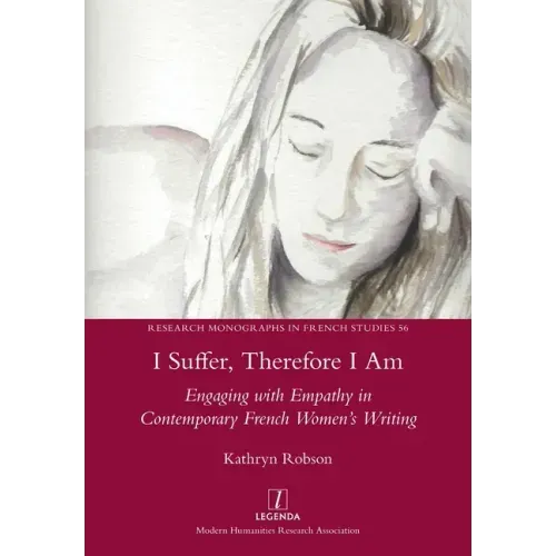 I Suffer, Therefore I Am: Engaging with Empathy in Contemporary French Women's Writing
