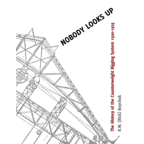 Nobody Looks Up: The History of the Counterweight Rigging System: 1500 to 1925