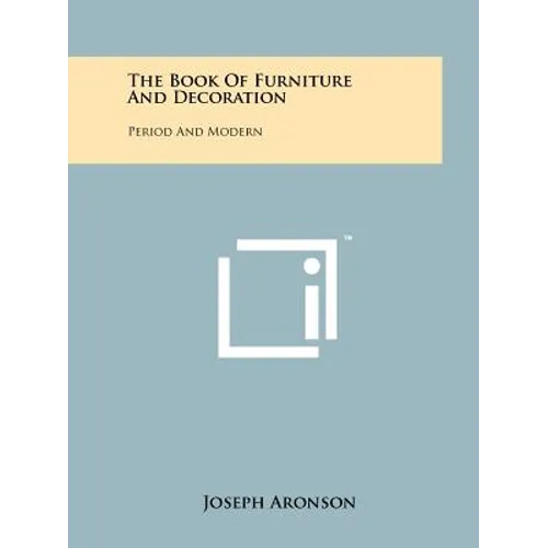 The Book Of Furniture And Decoration: Period And Modern