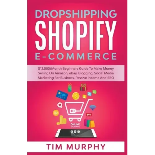 Dropshipping Shopify E-commerce $12,000/Month Beginners Guide To Make Money Selling On Amazon, eBay, Blogging, Social Media Marketing For Business, Pa