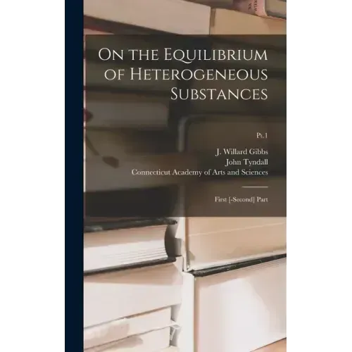 On the Equilibrium of Heterogeneous Substances: First [-second] Part; Pt.1