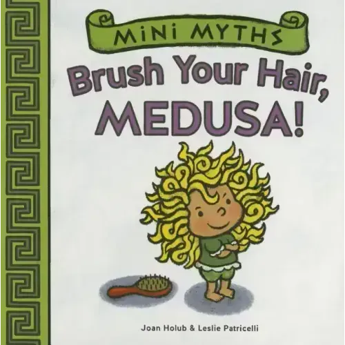 Brush Your Hair, Medusa! (Mini Myths): A Board Book