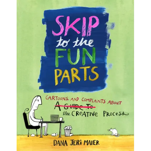 Skip to the Fun Parts: Cartoons and Complaints about the Creative Process