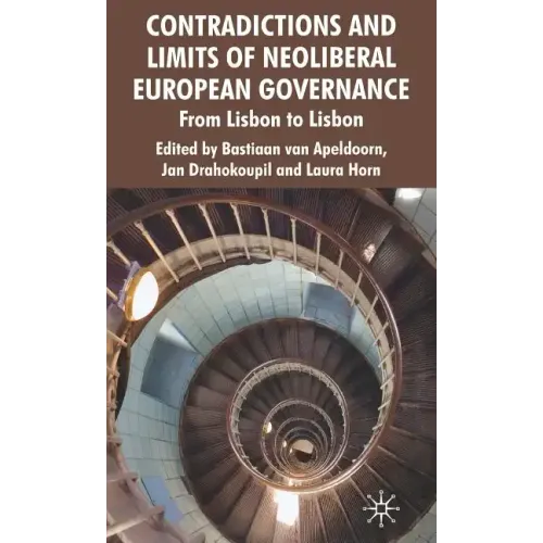 Contradictions and Limits of Neoliberal European Governance: From Lisbon to Lisbon