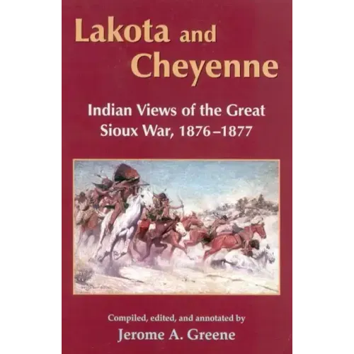 Lakota and Cheyenne: Indian Views of the Great Sioux War, 1876-1877