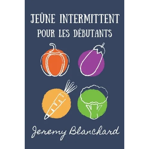 Jeûne intermittent pour les débutants: Votre manuel pour la santé de la désintoxication, la perte de poids et des graisses pour réinitialiser le métab