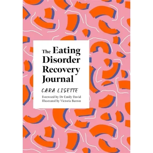 The Eating Disorder Recovery Journal: Creative Activities to Keep Yourself Well