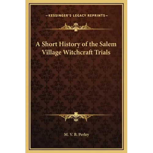 A Short History of the Salem Village Witchcraft Trials