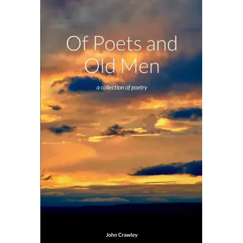 Of Poets and Old Men: a collection of poetry