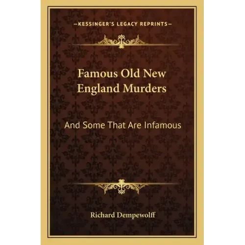 Famous Old New England Murders: And Some That Are Infamous
