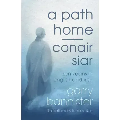 A Path Home / Conair Siar: Zen Koans in English and Irish