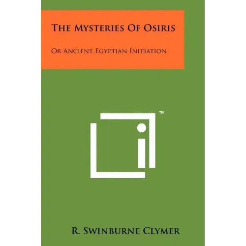 The Mysteries Of Osiris: Or Ancient Egyptian Initiation