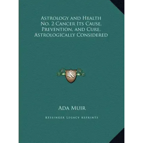 Astrology and Health No. 2 Cancer Its Cause, Prevention, and Cure, Astrologically Considered