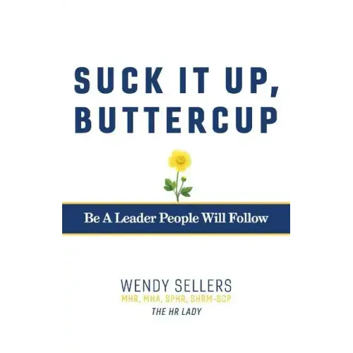 Suck It Up, Buttercup: Be a Leader People Will Follow