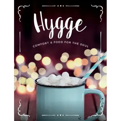 Hygge: Comfort & Food For The Soul: A cosy collection of comfort food, drinks & lifestyle recipes for you, your friends & family to enjoy