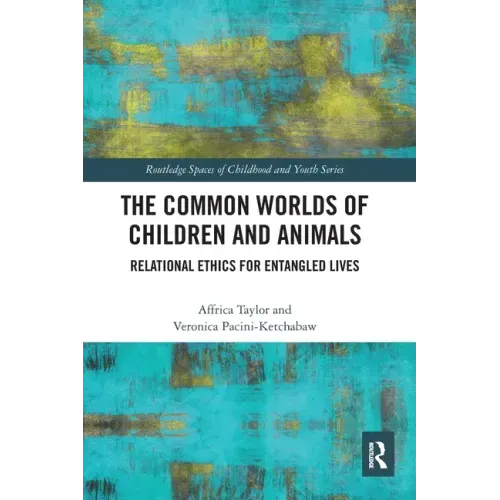 The Common Worlds of Children and Animals: Relational Ethics for Entangled Lives