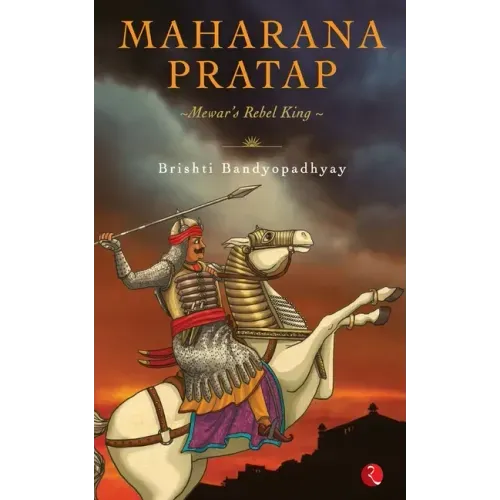 Maharana Pratap: Mewar's Rebel King